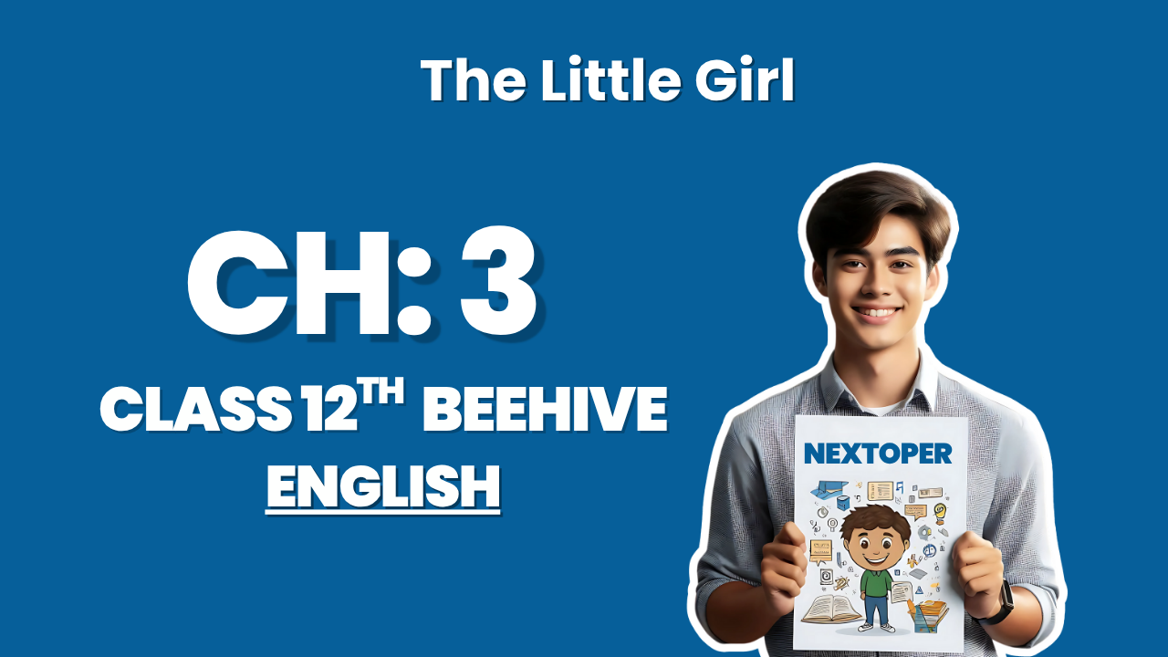 You are currently viewing Class 9 English Beehive Chapter 3 PDF Notes – The Little Girl | Nextoper